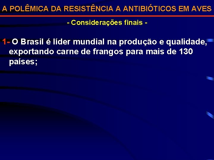 A POLÊMICA DA RESISTÊNCIA A ANTIBIÓTICOS EM AVES - Considerações finais - 1 -