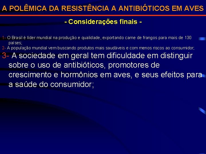 A POLÊMICA DA RESISTÊNCIA A ANTIBIÓTICOS EM AVES - Considerações finais 1 - O