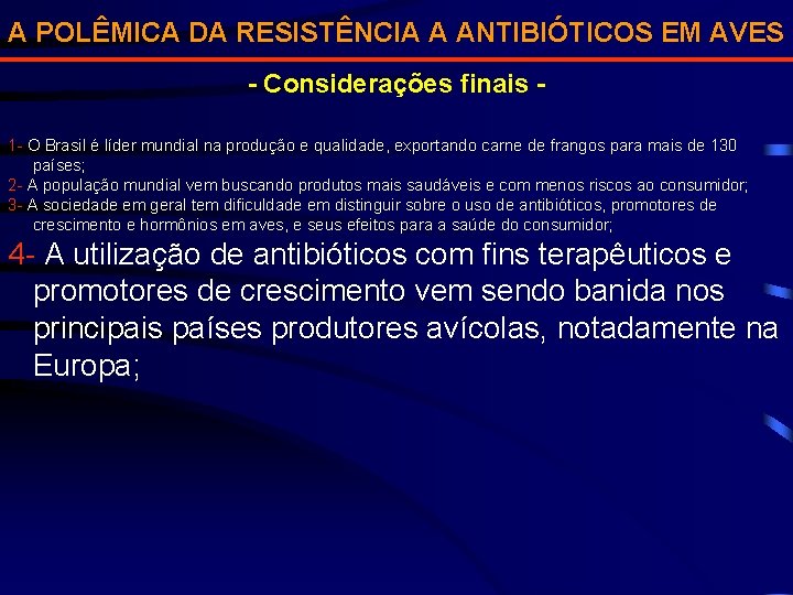 A POLÊMICA DA RESISTÊNCIA A ANTIBIÓTICOS EM AVES - Considerações finais 1 - O