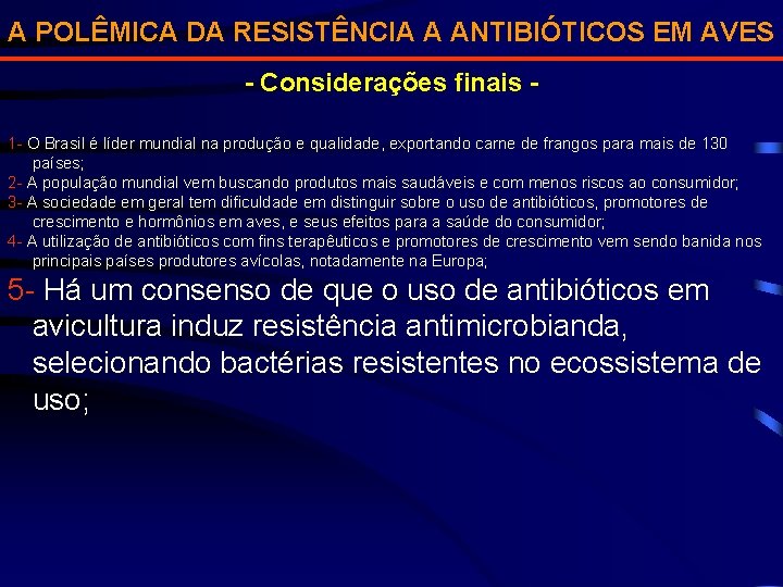 A POLÊMICA DA RESISTÊNCIA A ANTIBIÓTICOS EM AVES - Considerações finais 1 - O