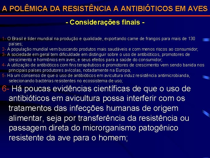 A POLÊMICA DA RESISTÊNCIA A ANTIBIÓTICOS EM AVES - Considerações finais 1 - O