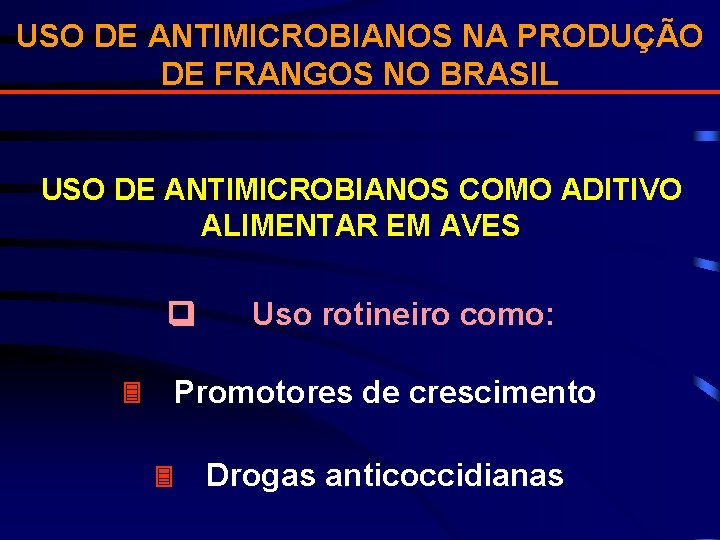 USO DE ANTIMICROBIANOS NA PRODUÇÃO DE FRANGOS NO BRASIL USO DE ANTIMICROBIANOS COMO ADITIVO