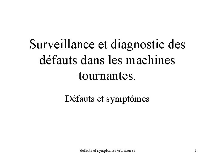 Surveillance et diagnostic des défauts dans les machines tournantes. Défauts et symptômes défauts et