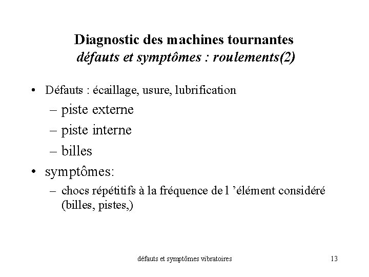 Diagnostic des machines tournantes défauts et symptômes : roulements(2) • Défauts : écaillage, usure,