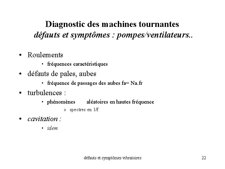 Diagnostic des machines tournantes défauts et symptômes : pompes/ventilateurs. . • Roulements • fréquences