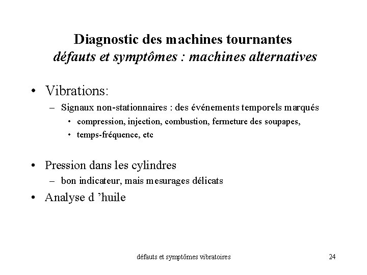 Diagnostic des machines tournantes défauts et symptômes : machines alternatives • Vibrations: – Signaux