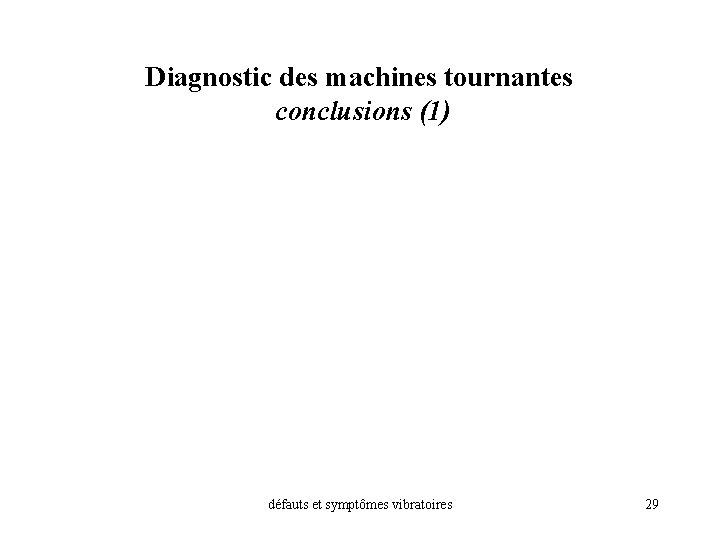 Diagnostic des machines tournantes conclusions (1) défauts et symptômes vibratoires 29 