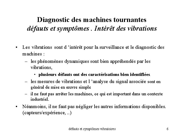 Diagnostic des machines tournantes défauts et symptômes. Intérêt des vibrations • Les vibrations sont