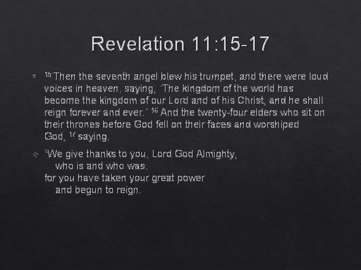 Revelation 11: 15 -17 15 Then the seventh angel blew his trumpet, and there