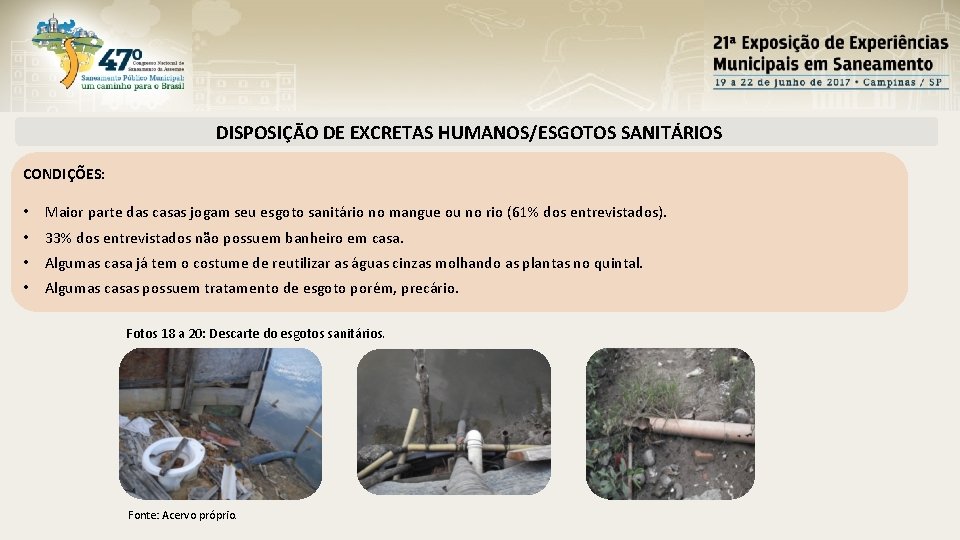 DISPOSIÇÃO DE EXCRETAS HUMANOS/ESGOTOS SANITÁRIOS CONDIÇÕES: • Maior parte das casas jogam seu esgoto