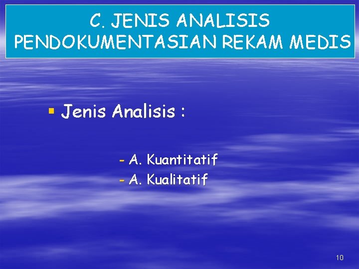 C. JENIS ANALISIS PENDOKUMENTASIAN REKAM MEDIS § Jenis Analisis : - A. Kuantitatif -