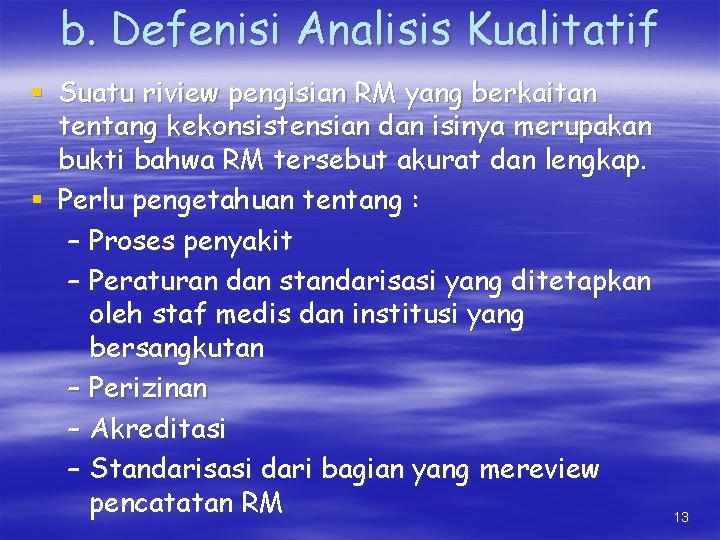 b. Defenisi Analisis Kualitatif § Suatu riview pengisian RM yang berkaitan tentang kekonsistensian dan