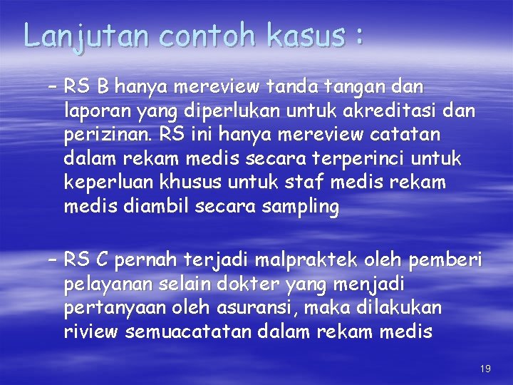 Lanjutan contoh kasus : – RS B hanya mereview tanda tangan dan laporan yang