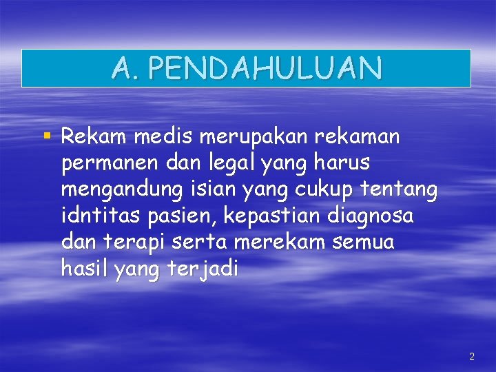 A. PENDAHULUAN § Rekam medis merupakan rekaman permanen dan legal yang harus mengandung isian