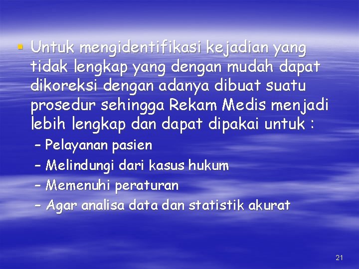 § Untuk mengidentifikasi kejadian yang tidak lengkap yang dengan mudah dapat dikoreksi dengan adanya