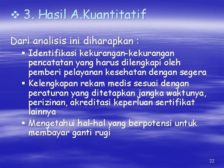 v 3. Hasil A. Kuantitatif Dari analisis ini diharapkan : § Identifikasi kekurangan-kekurangan pencatatan