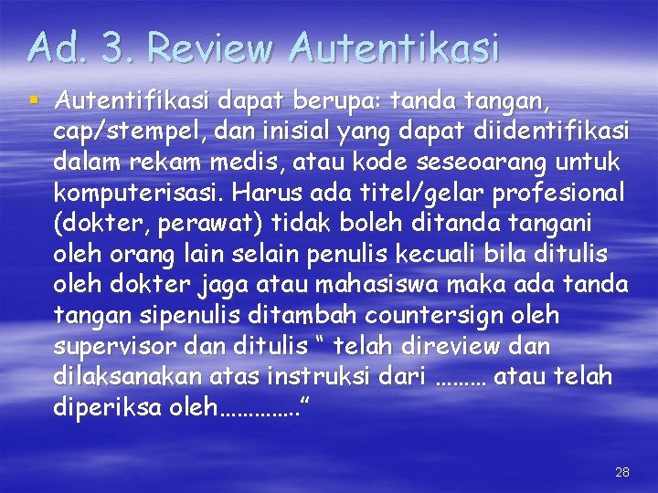 Ad. 3. Review Autentikasi § Autentifikasi dapat berupa: tanda tangan, cap/stempel, dan inisial yang