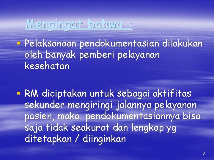 Mengingat bahwa : § Pelaksanaan pendokumentasian dilakukan oleh banyak pemberi pelayanan kesehatan § RM