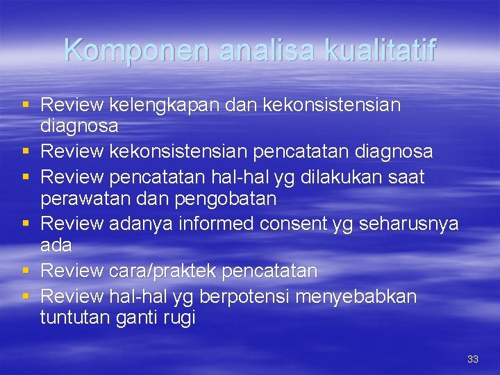 Komponen analisa kualitatif § Review kelengkapan dan kekonsistensian diagnosa § Review kekonsistensian pencatatan diagnosa