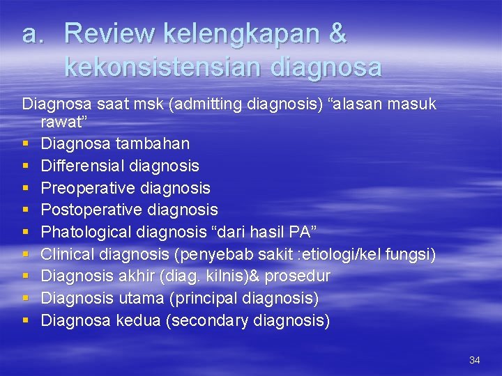 a. Review kelengkapan & kekonsistensian diagnosa Diagnosa saat msk (admitting diagnosis) “alasan masuk rawat”