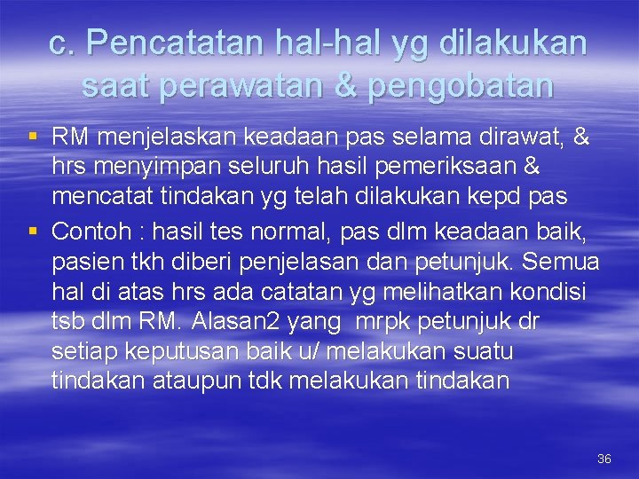 c. Pencatatan hal-hal yg dilakukan saat perawatan & pengobatan § RM menjelaskan keadaan pas