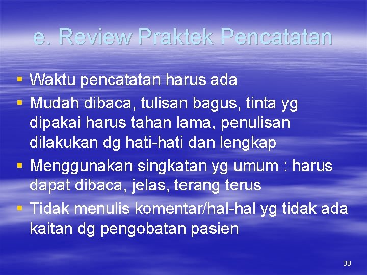 e. Review Praktek Pencatatan § Waktu pencatatan harus ada § Mudah dibaca, tulisan bagus,