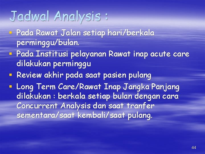 Jadwal Analysis : § Pada Rawat Jalan setiap hari/berkala perminggu/bulan. § Pada Institusi pelayanan