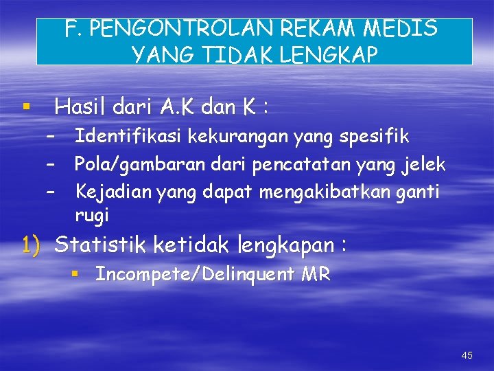 F. PENGONTROLAN REKAM MEDIS YANG TIDAK LENGKAP § Hasil dari A. K dan K