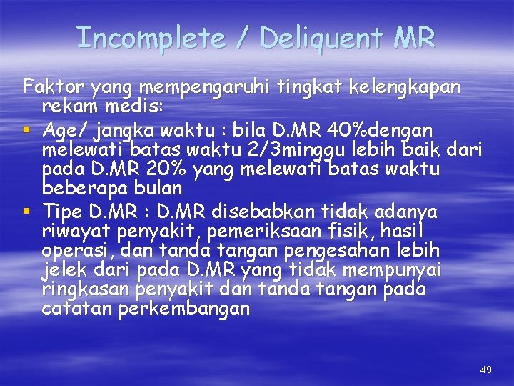 Incomplete / Deliquent MR Faktor yang mempengaruhi tingkat kelengkapan rekam medis: § Age/ jangka