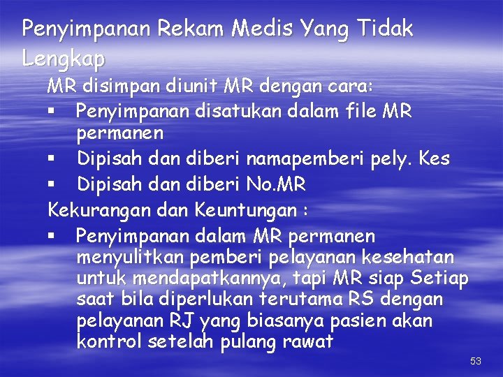 Penyimpanan Rekam Medis Yang Tidak Lengkap MR disimpan diunit MR dengan cara: § Penyimpanan