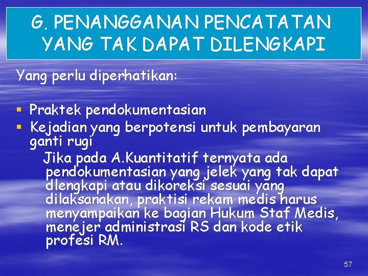 G. PENANGGANAN PENCATATAN YANG TAK DAPAT DILENGKAPI Yang perlu diperhatikan: § Praktek pendokumentasian §