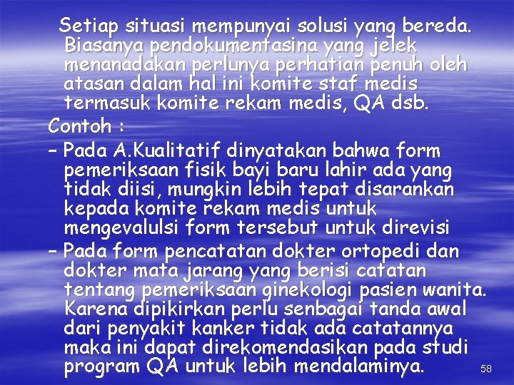 Setiap situasi mempunyai solusi yang bereda. Biasanya pendokumentasina yang jelek menanadakan perlunya perhatian penuh