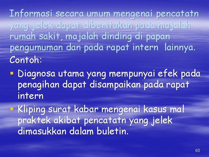 Informasi secara umum mengenai pencatatn yang jelek dapat diberitakan pada majalah rumah sakit, majalah