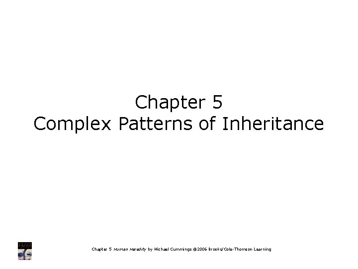 Chapter 5 Complex Patterns of Inheritance Chapter 5 Human Heredity by Michael Cummings ©