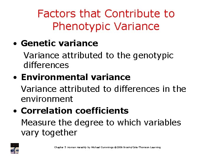 Factors that Contribute to Phenotypic Variance • Genetic variance Variance attributed to the genotypic