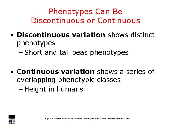 Phenotypes Can Be Discontinuous or Continuous • Discontinuous variation shows distinct phenotypes – Short