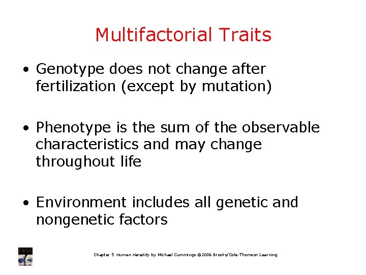 Multifactorial Traits • Genotype does not change after fertilization (except by mutation) • Phenotype