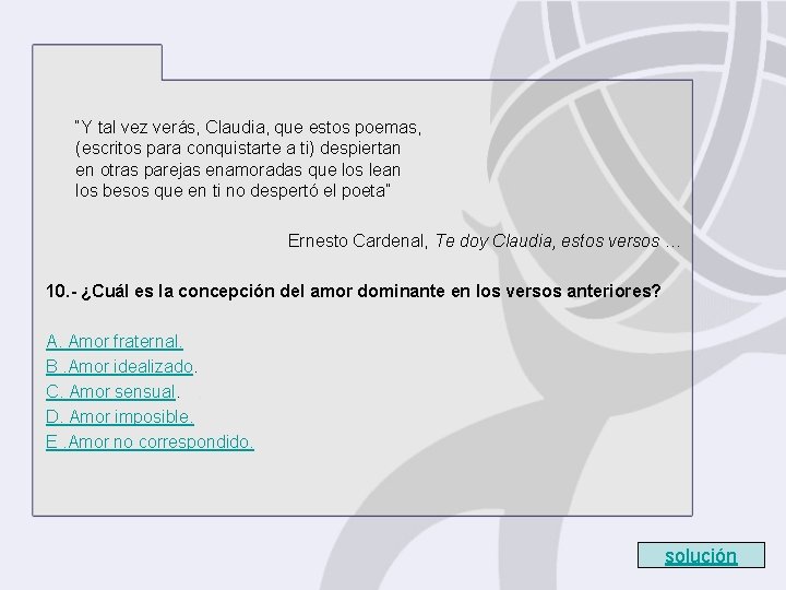 “Y tal vez verás, Claudia, que estos poemas, (escritos para conquistarte a ti) despiertan “Y tal vez verás, Claudia, que estos poemas, (escritos para conquistarte a ti) despiertan