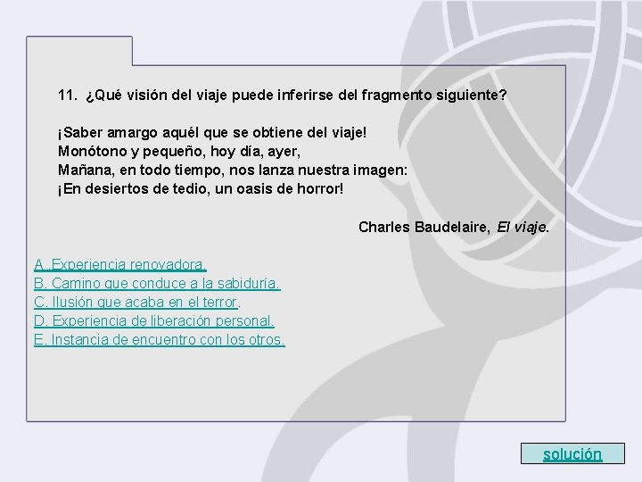 11. ¿Qué visión del viaje puede inferirse del fragmento siguiente? ¡Saber amargo aquél que