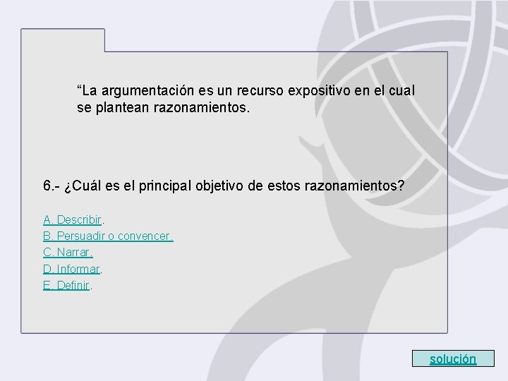 “La argumentación es un recurso expositivo en el cual se plantean razonamientos. 6. - “La argumentación es un recurso expositivo en el cual se plantean razonamientos. 6. -