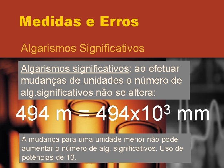Medidas e Erros Algarismos Significativos Algarismos significativos: ao efetuar mudanças de unidades o número Medidas e Erros Algarismos Significativos Algarismos significativos: ao efetuar mudanças de unidades o número