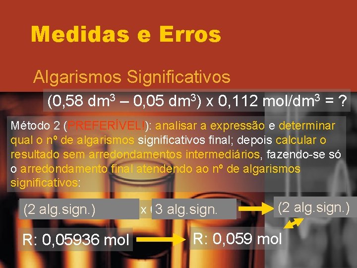 Medidas e Erros Algarismos Significativos (0, 58 dm 3 – 0, 05 dm 3) Medidas e Erros Algarismos Significativos (0, 58 dm 3 – 0, 05 dm 3)