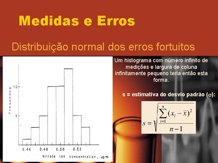 Medidas e Erros Distribuição normal dos erros fortuitos Um histograma com número infinito de Medidas e Erros Distribuição normal dos erros fortuitos Um histograma com número infinito de