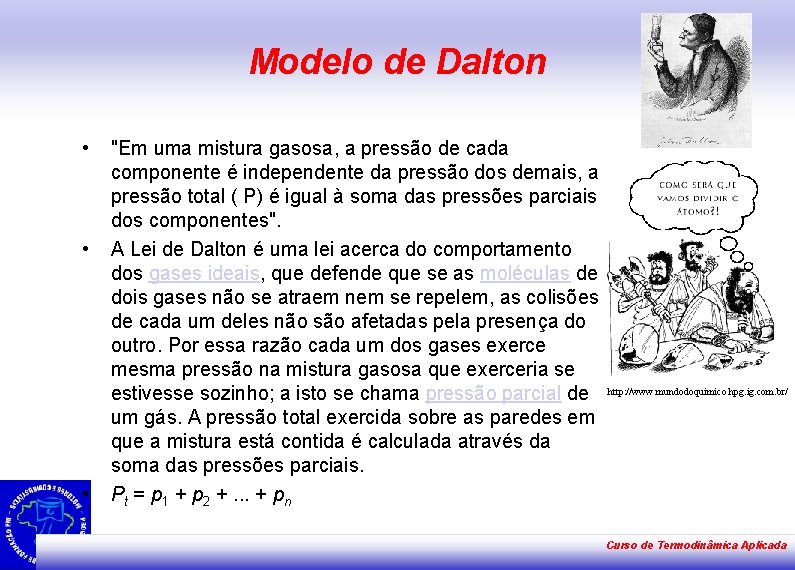 Modelo de Dalton • • • "Em uma mistura gasosa, a pressão de cada