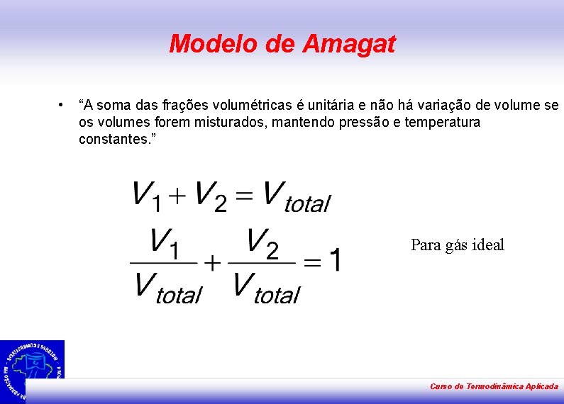 Modelo de Amagat • “A soma das frações volumétricas é unitária e não há