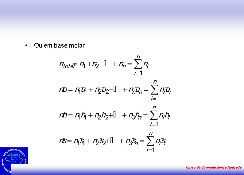  • Ou em base molar Curso de Termodinâmica Aplicada 