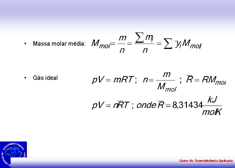  • Massa molar média: • Gás ideal Curso de Termodinâmica Aplicada 