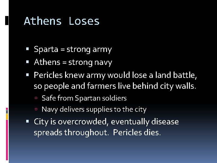 Athens Loses Sparta = strong army Athens = strong navy Pericles knew army would