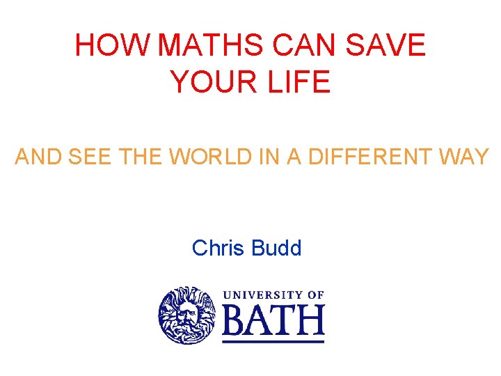 HOW MATHS CAN SAVE YOUR LIFE AND SEE THE WORLD IN A DIFFERENT WAY