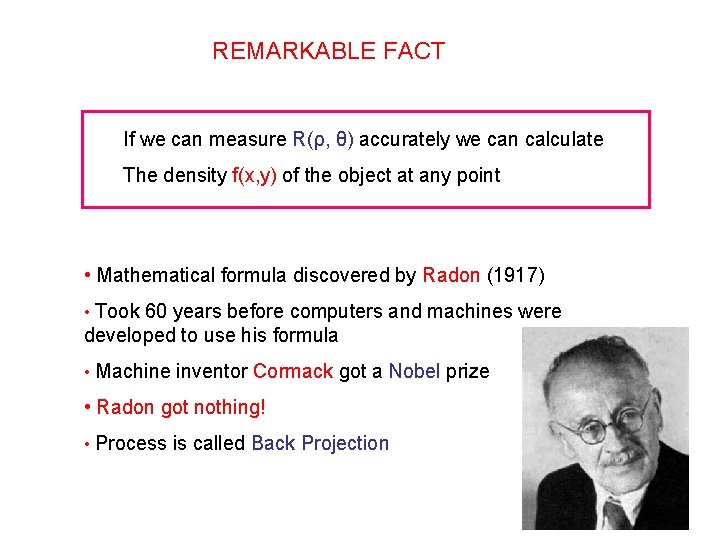 REMARKABLE FACT If we can measure R(ρ, θ) accurately we can calculate The density